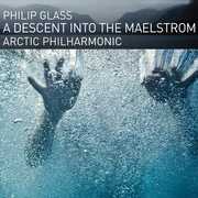 Glass: A Descent Into The Maelstrom , Arctic Philharmonic
