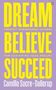 Dream, Believe, Succeed: Strictly Inspirational Actions for AchievingYour Dreams