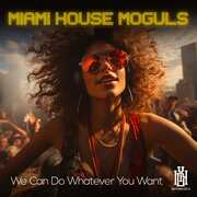 We Can Do Whatever You Want , Miami House Moguls