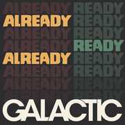 Already Ready Already , Galactic