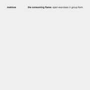 The Consuming Flame: Open Exercises in Group Form , Matmos