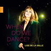 WHEN DO WE DANCE? , Lise de la Salle
