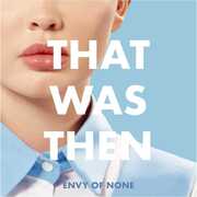 That Was Then This Is Now , Envy of None