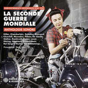 La Seconde Guerre Mondiale Anthologie Sonore : enregistrements historiques 1938-1945 , Sound Archives
