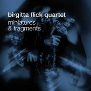Miniatures & Fragments , Birgitta Flick Quartet