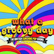 What A Groovy Day: The British Sunshine Pop Sound 1967-1972 /  Various [Import] 
