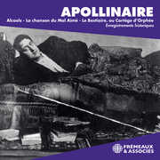 Guillaume Apollinaire: Alcools - La Chanson du mal aime - Le Bestiaire, ou cortege d’orphee