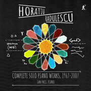 Horatiu Radulescu: Complete Solo Piano Works, 1967–2007 , Ian Pace