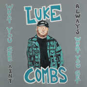 What You See Ain't Always What You Get , Luke Combs