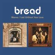 Manna / Lost Without Your Love (2-fer) , Bread
