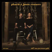 Tell 'Em You Were Gold , Pharis & Jason Romero