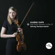Solo Violin Sonatas 1-6 Op. 27 , Solveig Steinthorsdottir