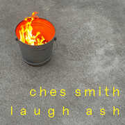 Laugh Ash , Ches Smith