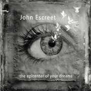 The Epicenter Of Your Dreams , John Escreet