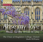 Arise my love - Music for the Break of Day , Oxford The Choir of Magdalen College