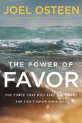 The Power of Favor: The Force That Will Take You Where You Can't Go onYour Own , Joel Osteen