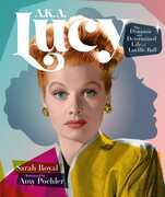 A.K.A. Lucy: The Dynamic and Determined Life of Lucille Ball