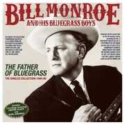 The Father Of Bluegrass: The Singles Collection 1940-60 , Bill Monroe & His Bluegrass Boys