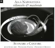 Alla Napoletana: Villanesche & Mascherate , Suonare e Cantare