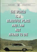 The World Is A Beautiful Place And I Am Not Afraid To Die 
