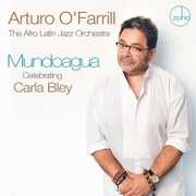 Mundoagua - Celebrating Carla Bley , Arturo O'Farrill & the Afro Latin Jazz Orchestra