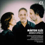 Marton Illes: Bowed Spaces , Patricia Kopatchinskaja