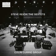 Steve Reich: The Sextets , Colin Currie Group