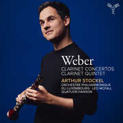 Weber: Clarinet Concertos, Clarinet Quintet , Arthur Stockel