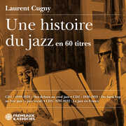 Une histoire du jazz en 60 titres , Laurent Cugny