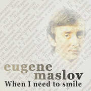 When I Nees To Smile , Eugene Maslov