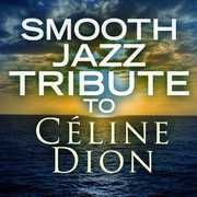 Smooth Jazz Tribute to Celine Dion , Various Artists