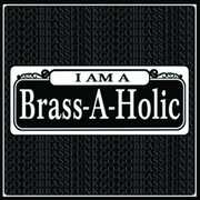 I Am a Brass-A-Holic , Brass-a-Holics