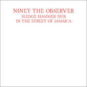 Sledge Hammer Dub In The Street Of Jamaica , Niney the Observer