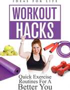Workout Hacks: Quick Exercise Routines For A Better You 