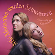 Alle Menschen werden Schwestern , Katharina Hack