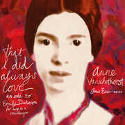 That I Did Always Love - An Ode to Emily , Anne Vanschothorst