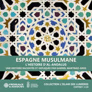 Espagne musulmane, l’histoire d’Al-Andalus - collection l’islam des Lumieres , Gabriel Martinez-Gros