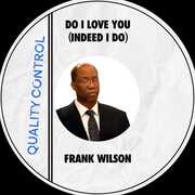 Do I Love You (Indeed I Do) , Frank Wilson