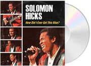How Did I Ever Get This Blue , Solomon Hicks