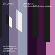 Bent Sorensen: 12 Nocturnes & Piano Concerto No. 3, La sera estatica , Katrine Gislinge