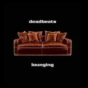 Lounging , The Deadbeats