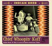 Indian Bred: Vol. 2 Rock 'n' Roll Chief Whoopin' Koff (Various Artist) , Various Artists