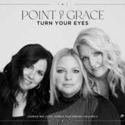 Turn Your Eyes (Songs We Love, Songs You Know), Vol. II , Point of Grace