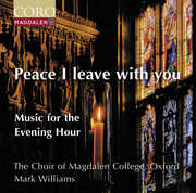 Peace I Leave With You - Music for the Evening Hour , Oxford The Choir of Magdalen College