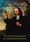 John Wesley the Faith That Sparked the Methodist