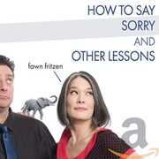 How To Say Sorry And Other Lessons , Fawn Fritzen