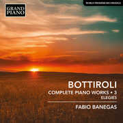Bottiroli: Complete Piano Works, Vol. 3 - Elegies , Fabio Banegas