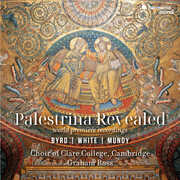 Palestrina Revealed - Byrd, White, Mundy , The Choir of Clare College Cambridge