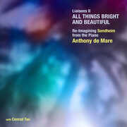 Liaisons II - All Things Bright & Beautiful, Re-imagining Sondheim from the Piano , Anthony de Mare