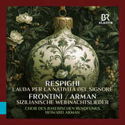 Respighi: Lauda per la Nativita del Signore; Frontini: Sizilianische Weihnachtslieder , Bavarian Radio Chorus